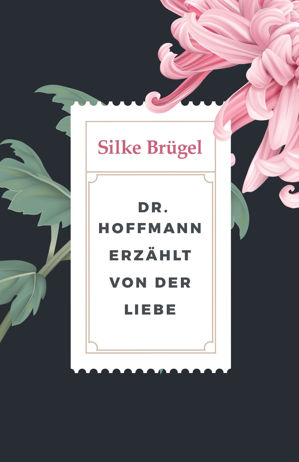 Buchcover Design Liebesroman Dr. Hoffmann erzählt von der Liebe von Silke Brügel