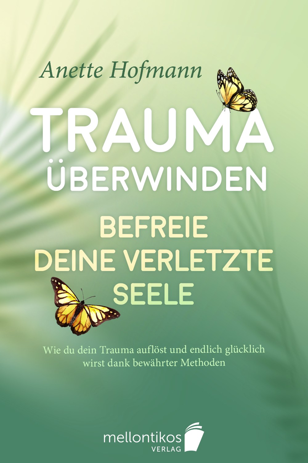 Buchcover Design Ratgeber Trauma überwinden Befreie deine verletzte Seele von Anette Hofmann aus Mellontikos Verlag